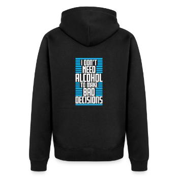 I Don't Need Alcohol To Make Bad Decisions Spruch - Unisex Premium Bio Zip Hoodie - Schwarz - Hinten - Nico (187cm)