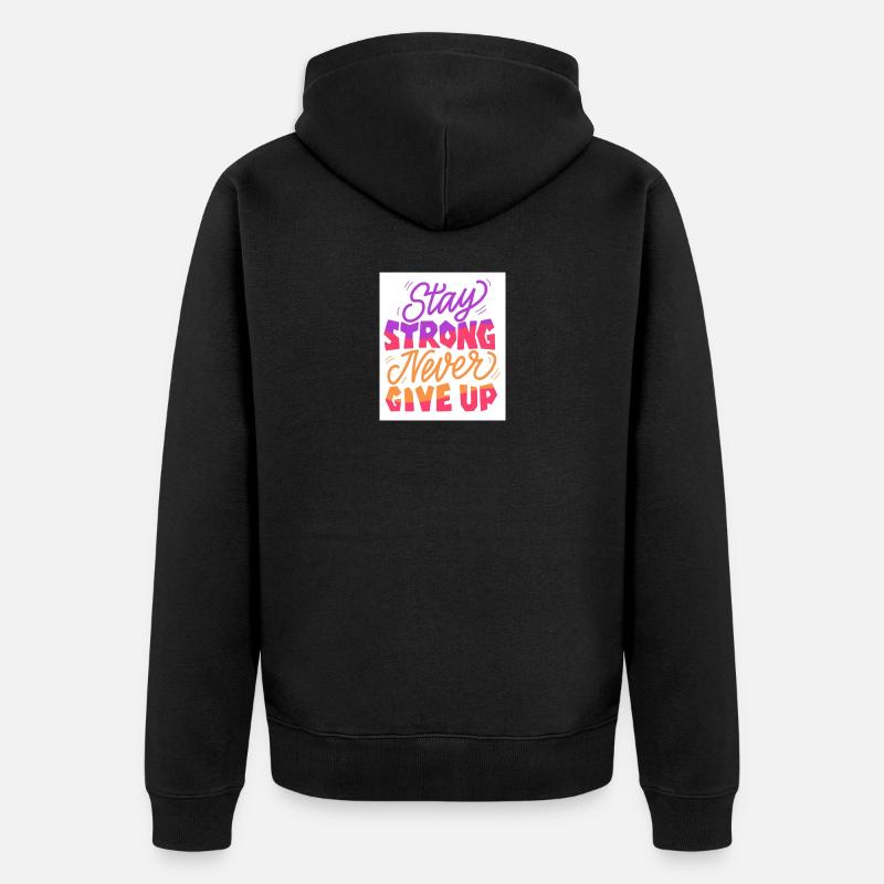 Stay Strong Never Give Up - Veste à capuche bio Premium Unisexe - noir