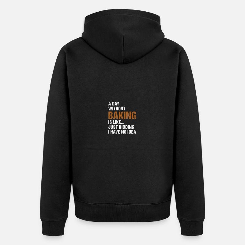 Baker A Day Without Baking - Unisex Premium Bio Zip Hoodie - Schwarz