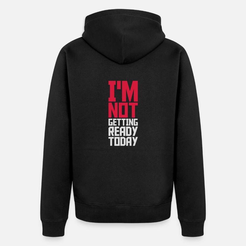 not getting ready today - Unisex Premium Organic Zip Hoodie - black