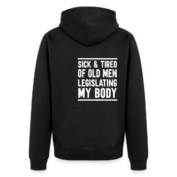 Sick And Tired Of Old Men Legislating My Body - Unisex Premium Organic Zip Hoodie - black - Back - Nico (187cm)