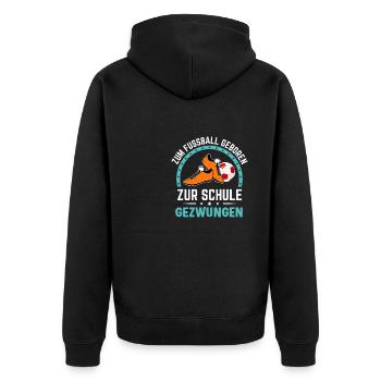 Zum Fussball geboren zur Schule gezwungen Schüler - Unisex Premium Bio Zip Hoodie - Schwarz - Hinten - Nico (187cm)