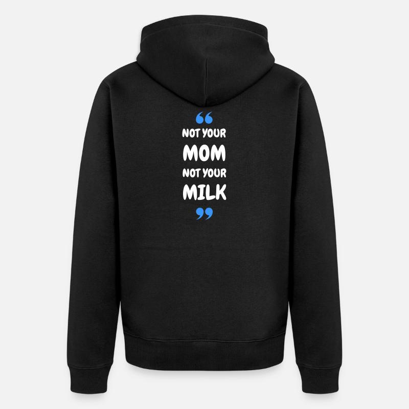 Pas ta maman, pas ton lait - Veste à capuche bio Premium Unisexe - noir