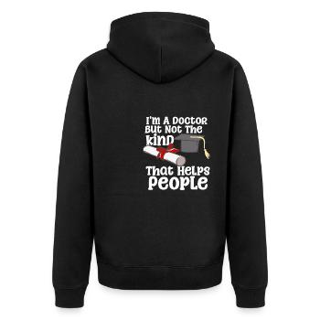 I'm A Doctor But Not The Kind That Helps People - Unisex Premium Bio Zip Hoodie - Schwarz - Hinten - Nico (187cm)