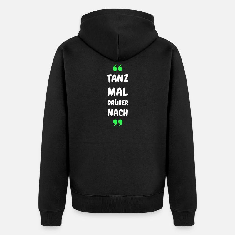 Tanz Mal Drüber Nach - Unisex Premium Bio Zip Hoodie - Schwarz