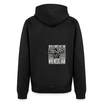 Wer braucht schon Haare mit einem Körper wie diese - Unisex Premium Bio Zip Hoodie - Schwarz - Hinten - Nico (187cm)