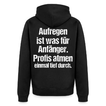Aufregen Ist Was Für Anfänger Profis Atmen Durch - Unisex Premium Bio Zip Hoodie - Schwarz - Hinten - Nico (187cm)