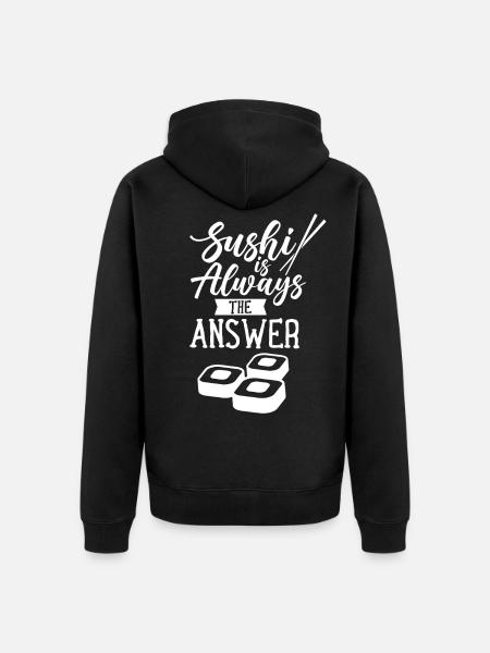 Sushi is always the answer Japan food Japanese - Unisex Premium Organic Zip Hoodie - black