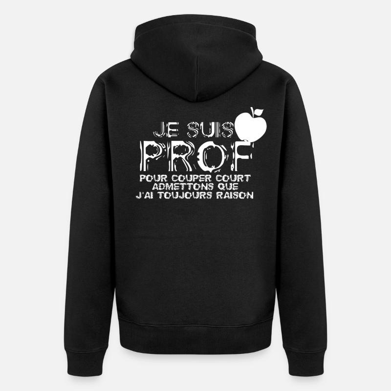 Un prof à toujours raison - Veste à capuche bio Premium Unisexe - noir
