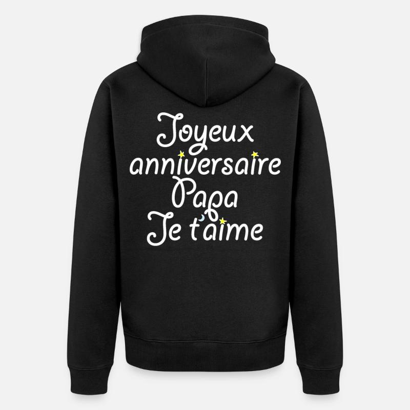 Joyeux anniversaire Papa Je t'aime - Veste à capuche bio Premium Unisexe - noir