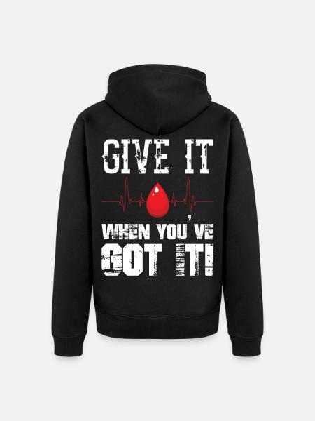 Give It When You ve Got It Blood Donor Donation - Uniseks Premium bio ziphoodie - zwart