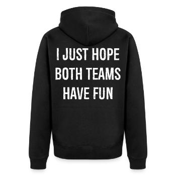 I just hope both teams have fun funny shirt - Unisex Premium Organic Zip Hoodie - black - Back - Nico (187cm)