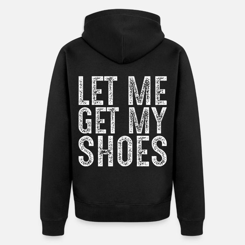let me get my shoes - Veste à capuche bio Premium Unisexe - noir
