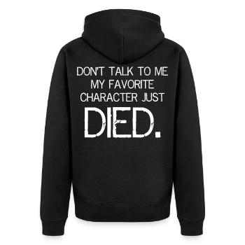 Don't Talk to me my favorite character just died - Unisex Premium Bio Zip Hoodie - Schwarz - Hinten - Nico (187cm)