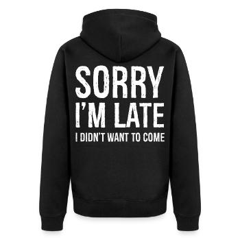 Sorry I'm Late I Didn't Want To Come - Unisex Premium Bio Zip Hoodie - Schwarz - Hinten - Nico (187cm)