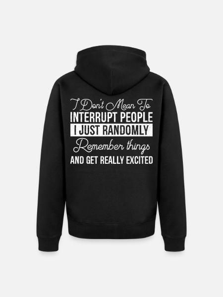 I Don't Mean To Interrupt People - Unisex Premium Organic Zip Hoodie - black