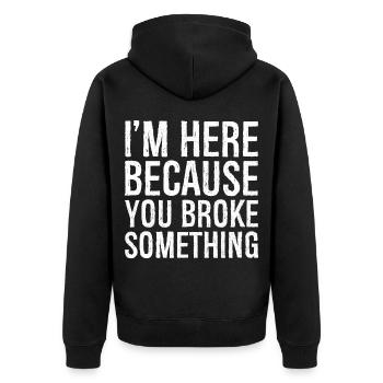 I'm here because you broke something - Unisex Premium Organic Zip Hoodie - black - Back - Nico (187cm)