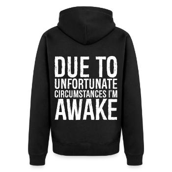 due to unfortunate circumstances I'm awake - Unisex Premium Organic Zip Hoodie - black - Back - Nico (187cm)