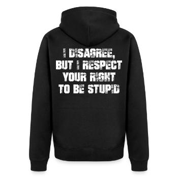 I disagree but I respect your right to be stupid - Unisex Premium Organic Zip Hoodie - black - Back - Nico (187cm)