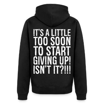 It's a little too soon to start giving up isn't It - Unisex Premium Organic Zip Hoodie - black - Back - Nico (187cm)