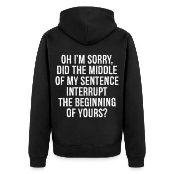 oh I'm sorry did the middle of my sentence - Unisex Premium Organic Zip Hoodie - black - Back - Nico (187cm)