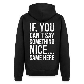 if you can't say something nice same here - Unisex Premium Organic Zip Hoodie - black - Back - Nico (187cm)