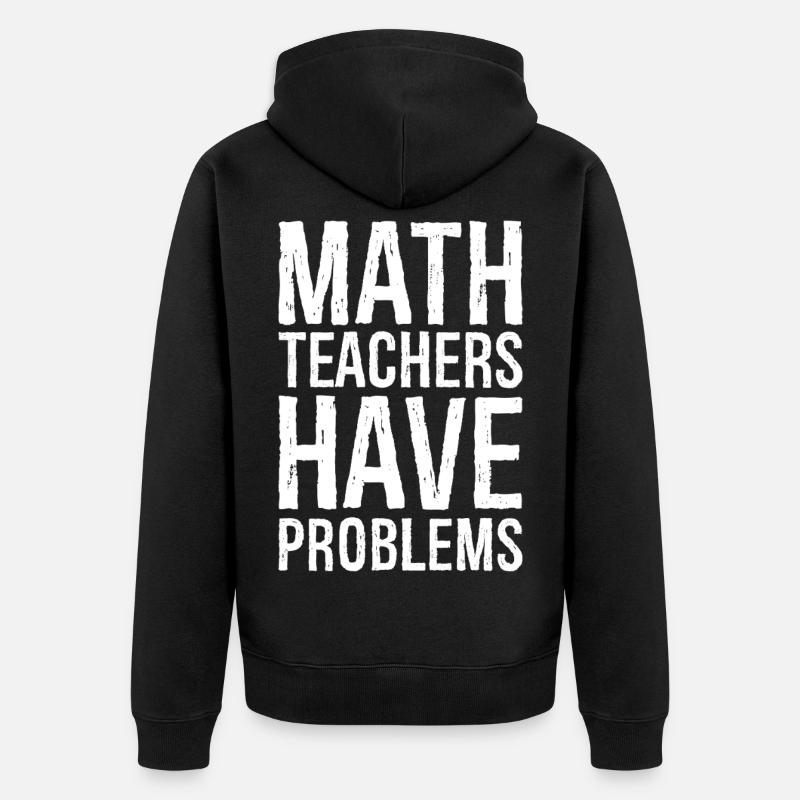 math teachers have problems - Unisex Premium Organic Zip Hoodie - black