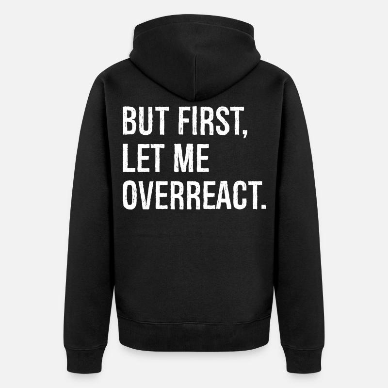 but first let me overreact - Unisex Premium Bio Zip Hoodie - Schwarz