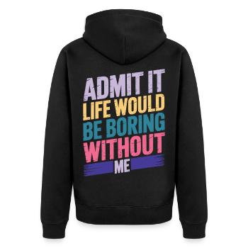 Admit It Life Would Be Boring Without Me - Unisex Premium Organic Zip Hoodie - black - Back - Nico (187cm)