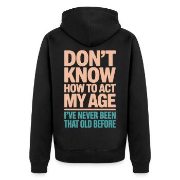 Don't Know How To Act At My Age, Was - Unisex Premium Organic Zip Hoodie - black - Back - Nico (187cm)