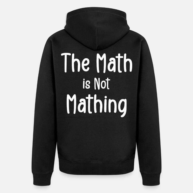 the math is not mathing - Veste à capuche bio Premium Unisexe - noir