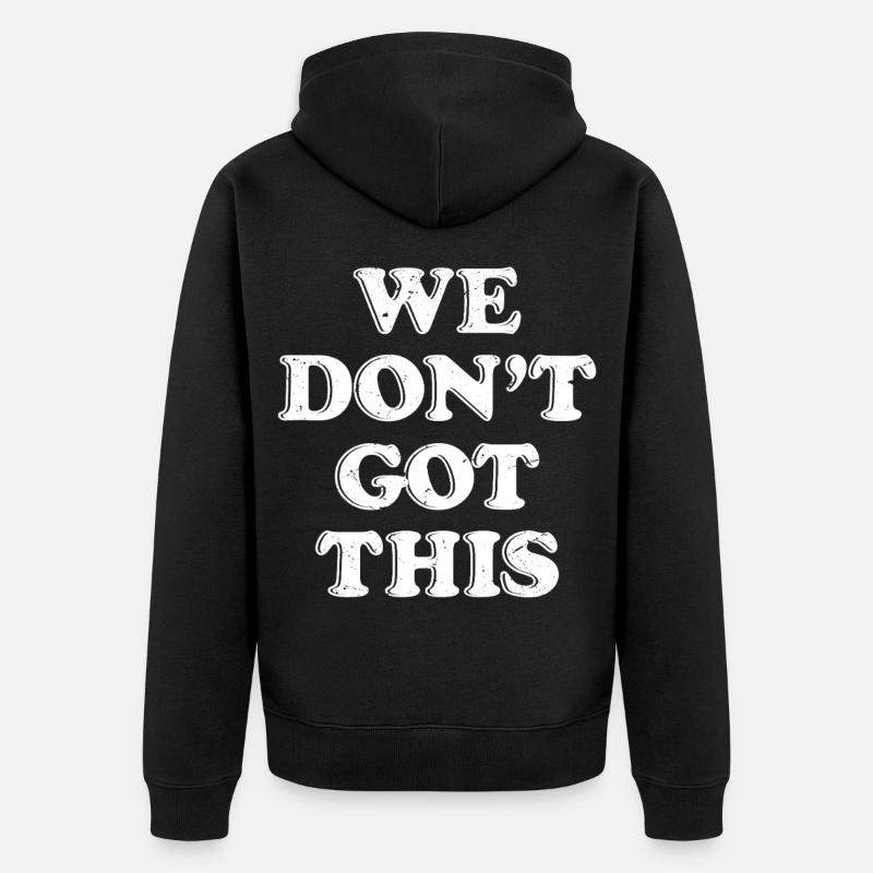 we don't got this - Unisex Premium Bio Zip Hoodie - Schwarz