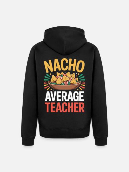 Nacho Average Teacher Mexico Food Teacher - Unisex Premium Organic Zip Hoodie - black