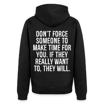 don't force someone to make time for you if they - Unisex Premium Organic Zip Hoodie - black - Back - Nico (187cm)