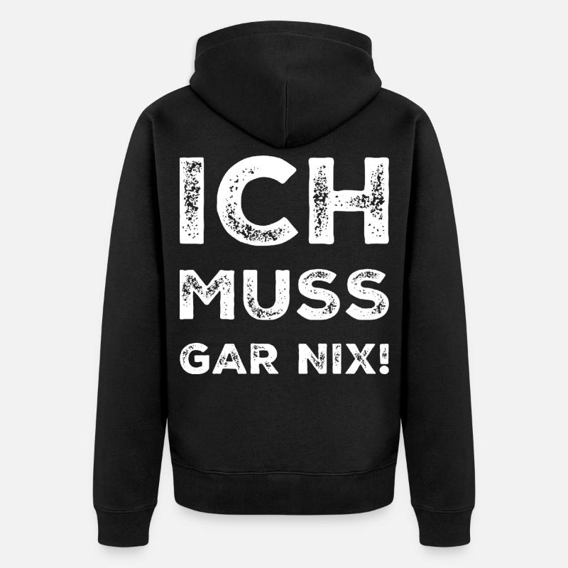 ich muss garnix - Unisex Premium Bio Zip Hoodie - Schwarz