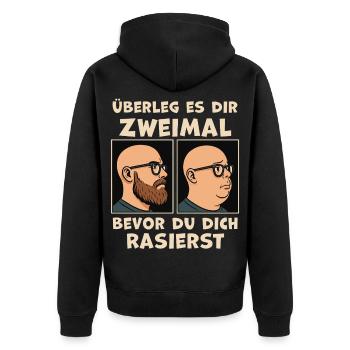 Überleg zweimal, bevor du dich rasierst - Unisex Premium Bio Zip Hoodie - Schwarz - Hinten - Nico (187cm)