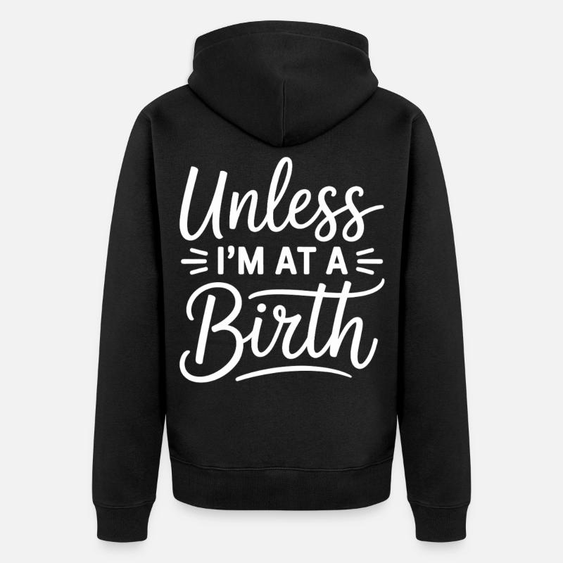 Unless I’m At A Birth - Unisex Premium Bio Zip Hoodie - Schwarz