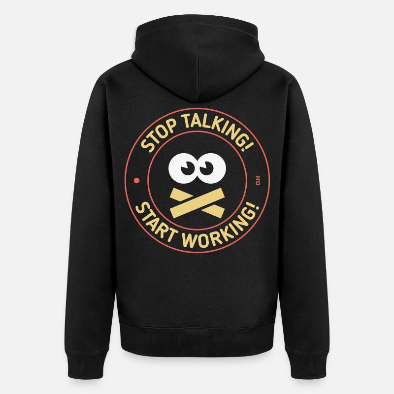 Stop Talking! Start Working! (3C) - Unisex Premium Organic Zip Hoodie - black