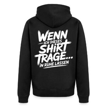 Wenn Ich Dieses Shirt trage in Ruhe Lassen - Unisex Premium Bio Zip Hoodie - Schwarz - Hinten - Nico (187cm)