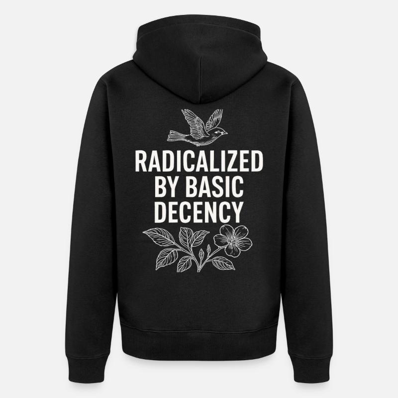 Radicalized by Basic Decency Statement Shirt - Unisex Premium Bio Zip Hoodie - Schwarz