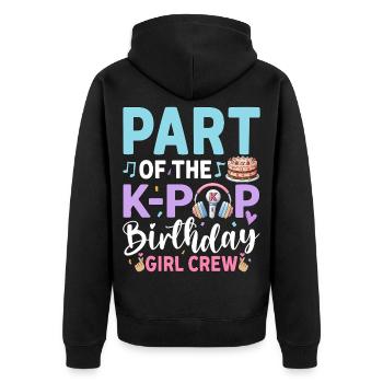 Part Of The K-Pop Birthday Girl Crew - Unisex Premium Organic Zip Hoodie - black - Back - Nico (187cm)