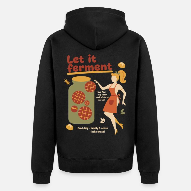 Sourdough Bread Baking Baker Let It Ferment - Unisex Premium Organic Zip Hoodie - black