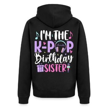 I'm The K Pop Birthday Sister - Unisex Premium Organic Zip Hoodie - black - Back - Nico (187cm)
