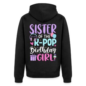 Sister Of The K Pop Birthday Girl - Unisex Premium Organic Zip Hoodie - black - Back - Nico (187cm)