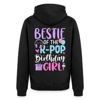 Bestie Of The K Pop Birthday Girl - Unisex Premium Organic Zip Hoodie - black - Back - Nico (187cm)