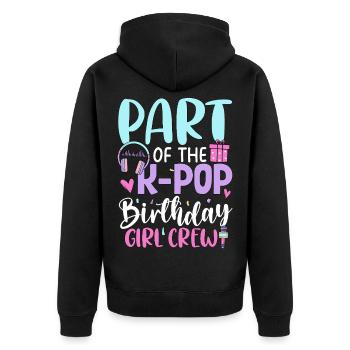 Part Of The K Pop Birthday Girl Crew - Unisex Premium Organic Zip Hoodie - black - Back - Nico (187cm)