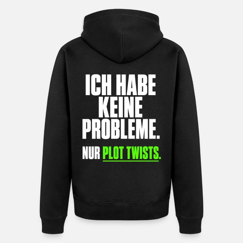 Ich habe keine Probleme Plot Twists - Unisex Premium Bio Zip Hoodie - Schwarz