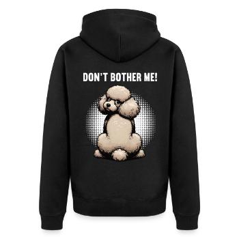 Don't  Bother Me Pudel Pudelbesitzer Pudelhalter - Unisex Premium Bio Zip Hoodie - Schwarz - Hinten - Nico (187cm)