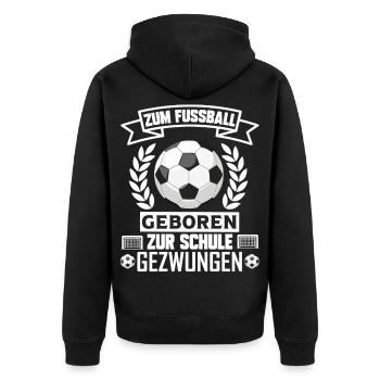 Zum Fussball geboren zur Schule gezwungen Fußball - Unisex Premium Bio Zip Hoodie - Schwarz - Hinten - Nico (187cm)