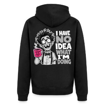 I Have No Idea What Im Doing Gift Nerd Humor - Unisex Premium Organic Zip Hoodie - black - Back - Nico (187cm)